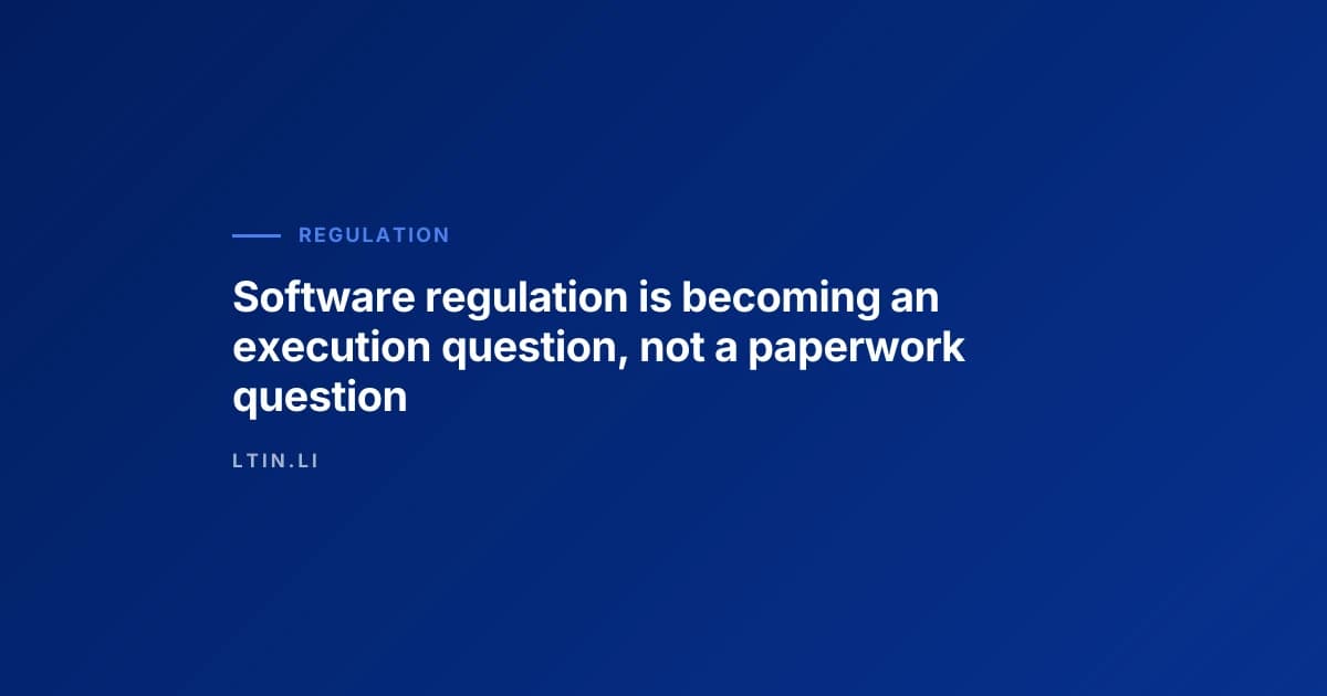 Software regulation is becoming an execution question, not a paperwork question