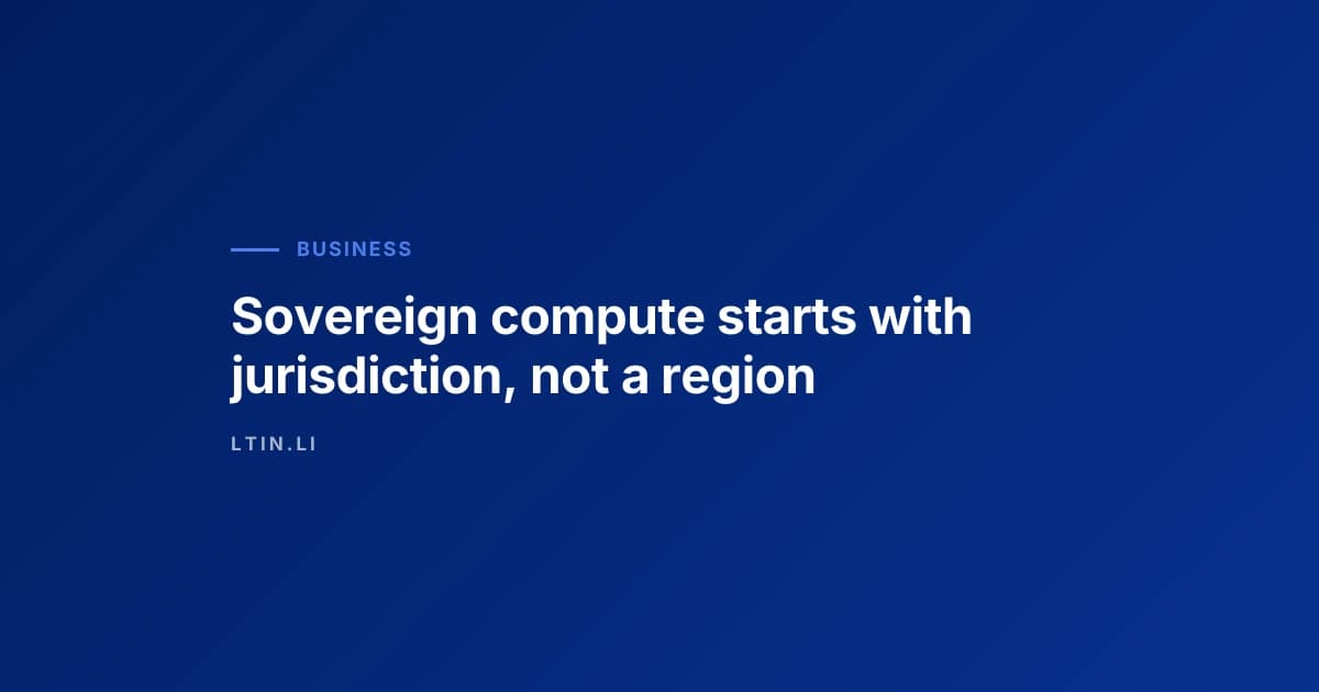 Sovereign compute starts with jurisdiction, not a region